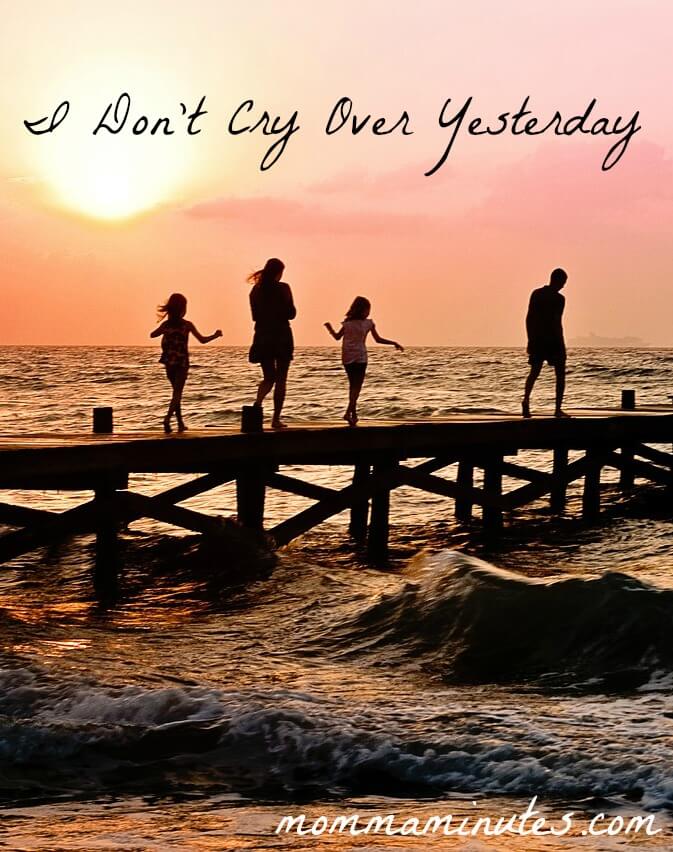 I Don’t Cry Over Yesterday | Carrielindquist.com